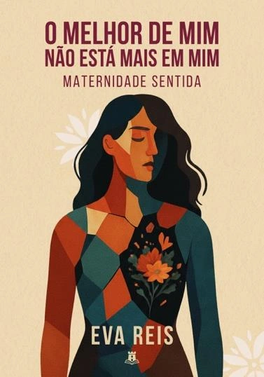 Capa de O melhor de mim não está mais em mim: Maternidade sentida, de Eva Reis
